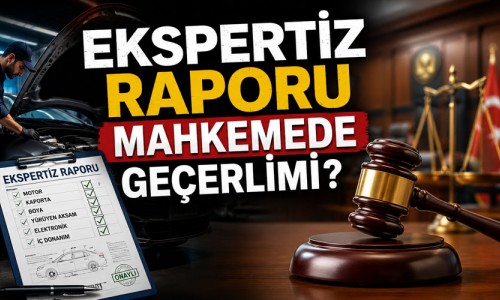 Ekspertiz Raporu Mahkemede Geçerlimi?