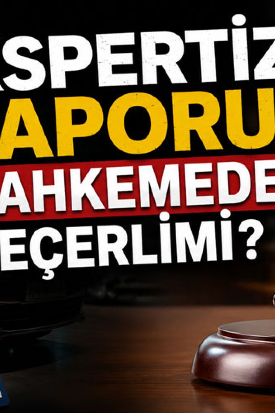 Ekspertiz Raporu Mahkemede Geçerlimi?